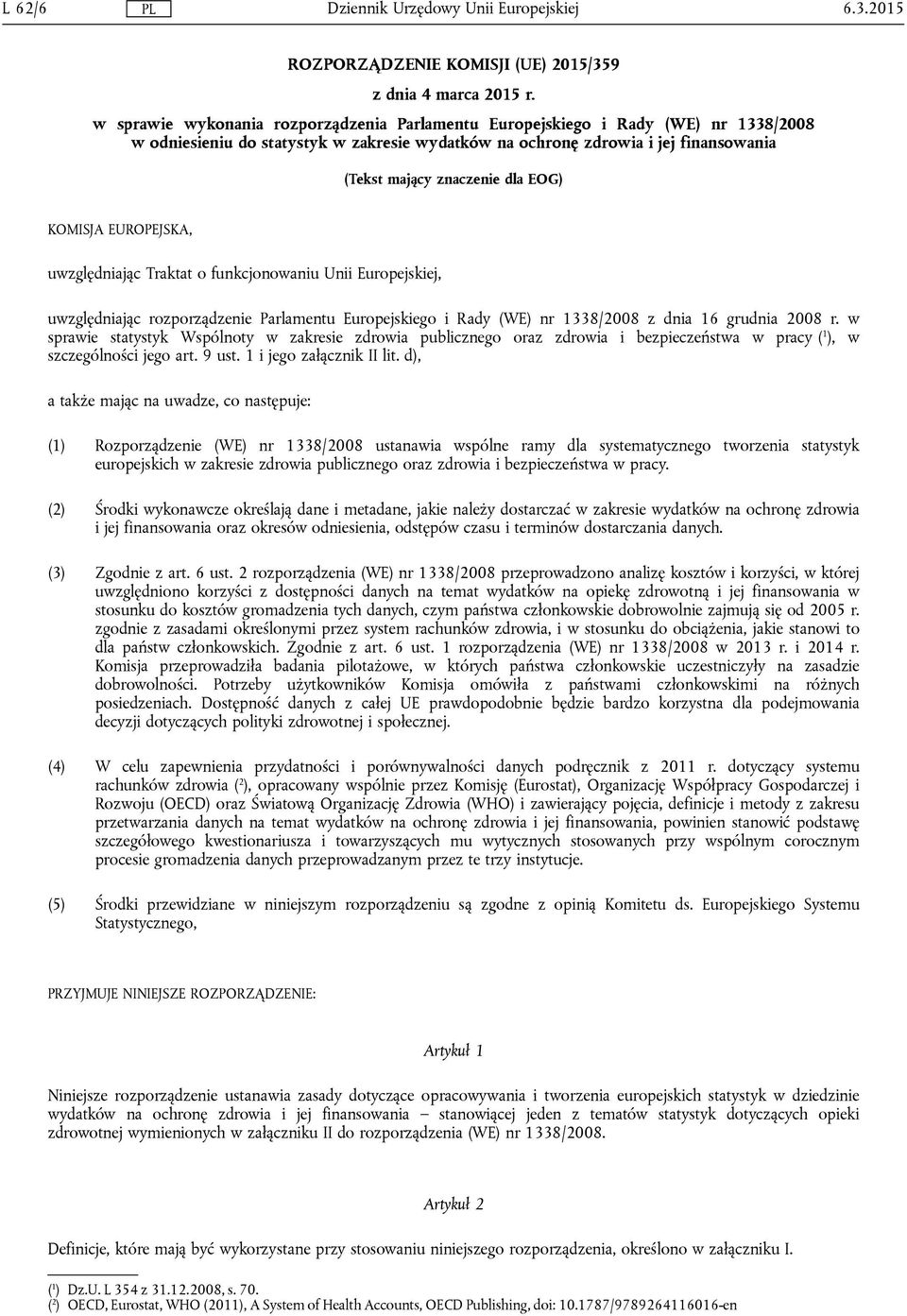 EUROPEJSKA, uwzględniając Traktat o funkcjonowaniu Unii Europejskiej, uwzględniając rozporządzenie Parlamentu Europejskiego i Rady (WE) nr 1338/2008 z dnia 16 grudnia 2008 r.