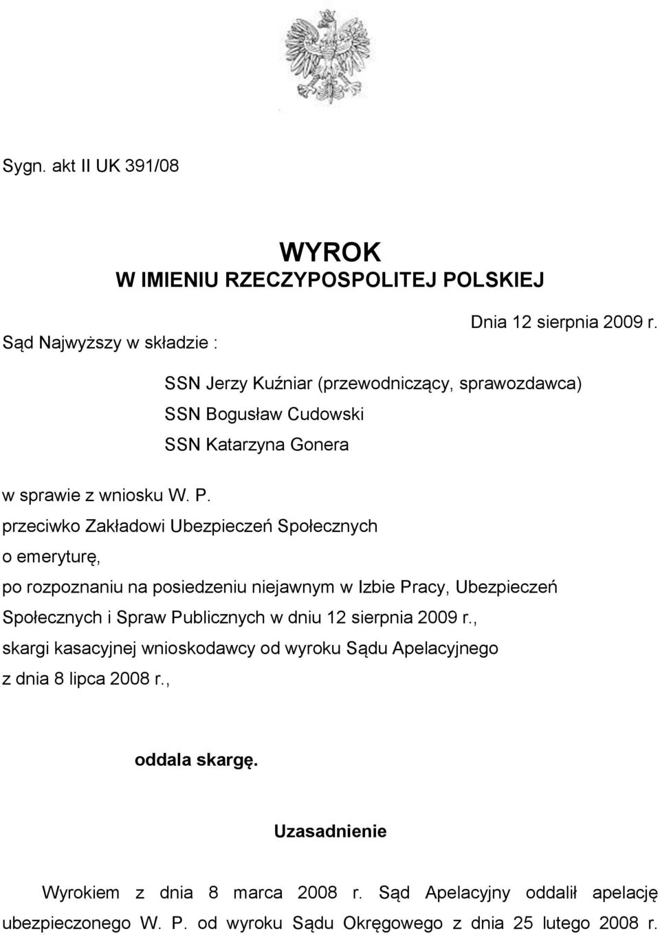 przeciwko Zakładowi Ubezpieczeń Społecznych o emeryturę, po rozpoznaniu na posiedzeniu niejawnym w Izbie Pracy, Ubezpieczeń Społecznych i Spraw Publicznych w dniu 12