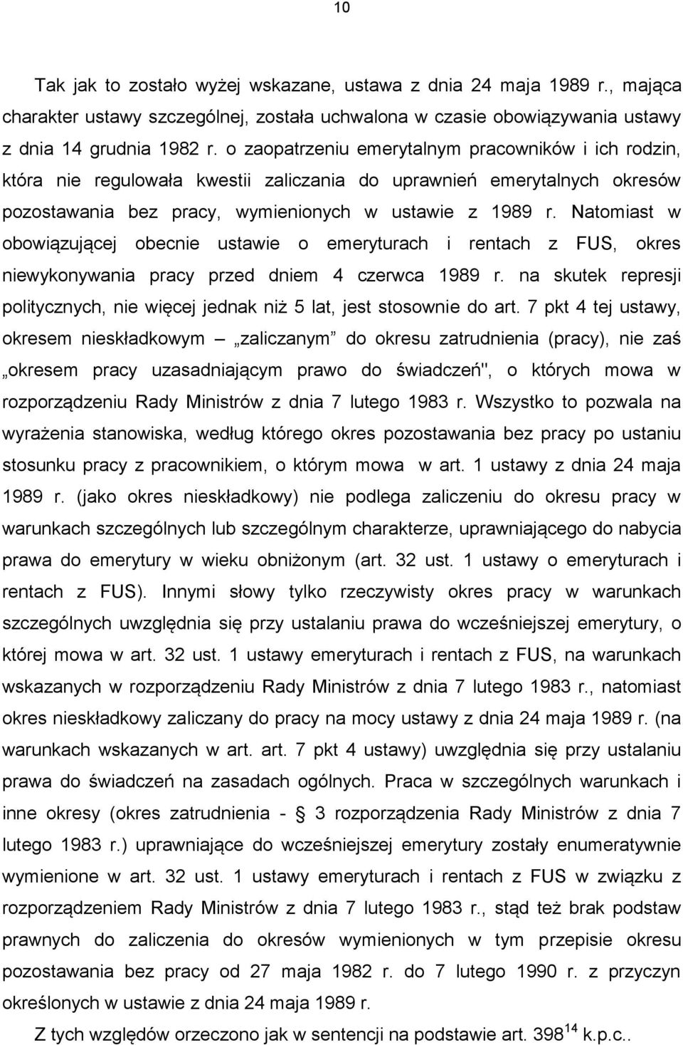 Natomiast w obowiązującej obecnie ustawie o emeryturach i rentach z FUS, okres niewykonywania pracy przed dniem 4 czerwca 1989 r.