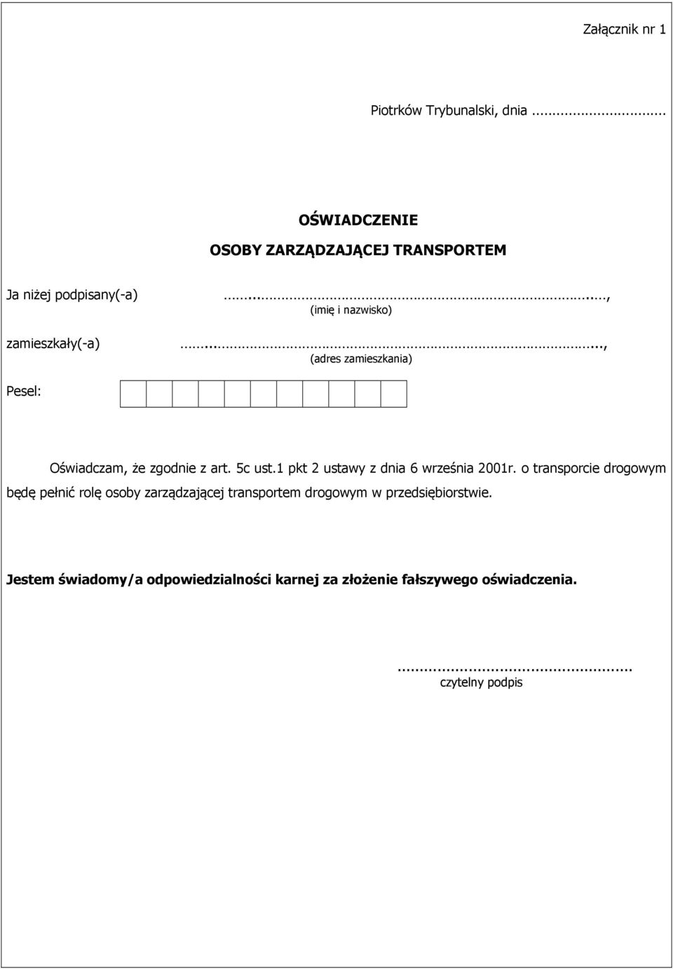 ....., (adres zamieszkania) Pesel: Oświadczam, że zgodnie z art. 5c ust.1 pkt 2 ustawy z dnia 6 września 2001r.