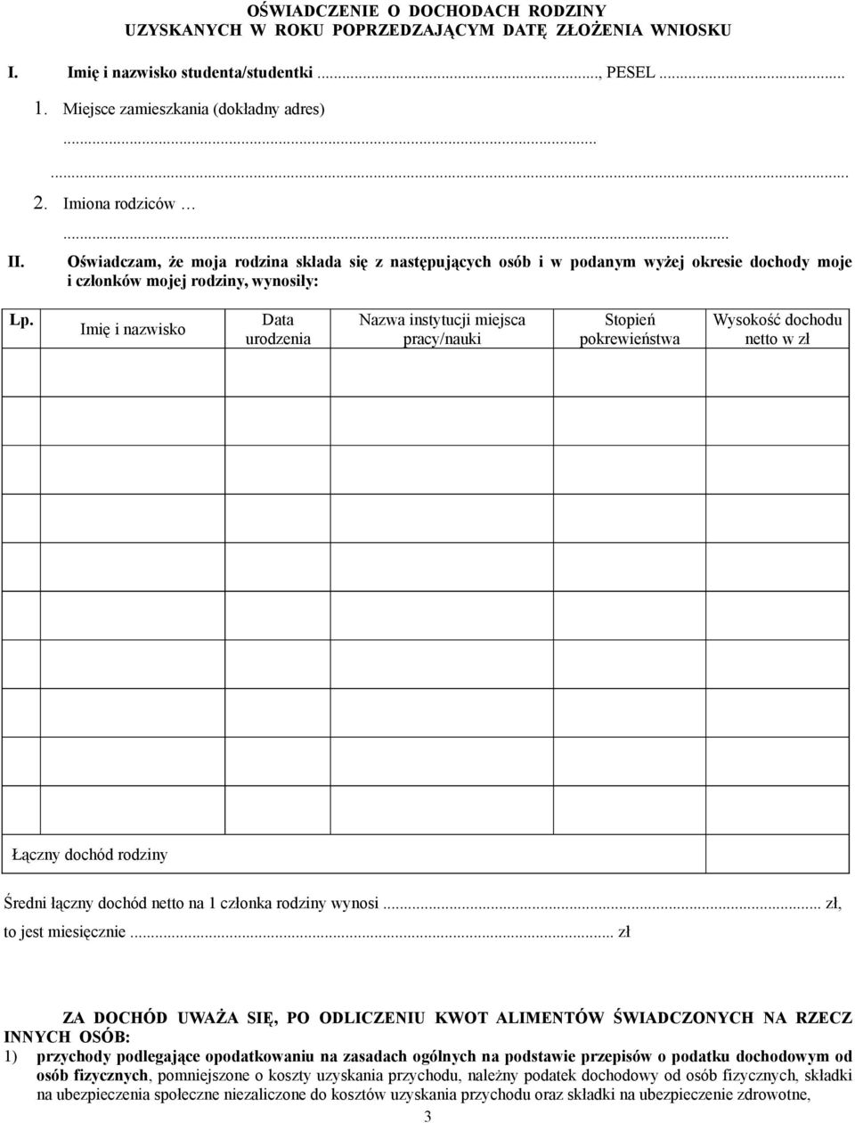 Imię i nazwisko Data urodzenia Nazwa instytucji miejsca pracy/nauki Stopień pokrewieństwa Wysokość dochodu netto w zł Łączny dochód rodziny Średni łączny dochód netto na 1 członka rodziny wynosi.