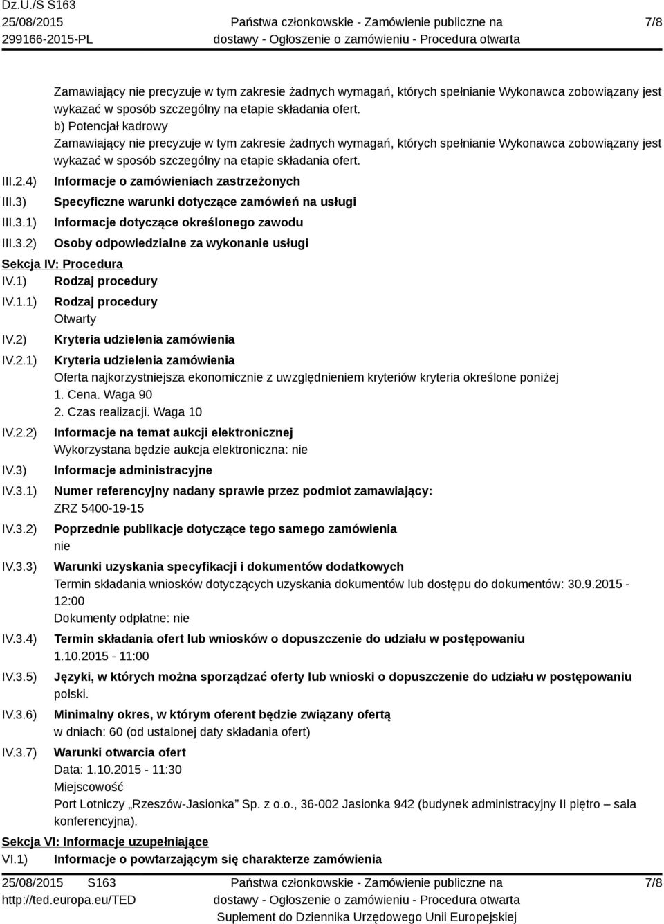 1) 2) b) Potencjał kadrowy Informacje o zamówieniach zastrzeżonych Specyficzne warunki dotyczące zamówień na usługi Informacje dotyczące określonego zawodu Osoby odpowiedzialne za wykonanie usługi