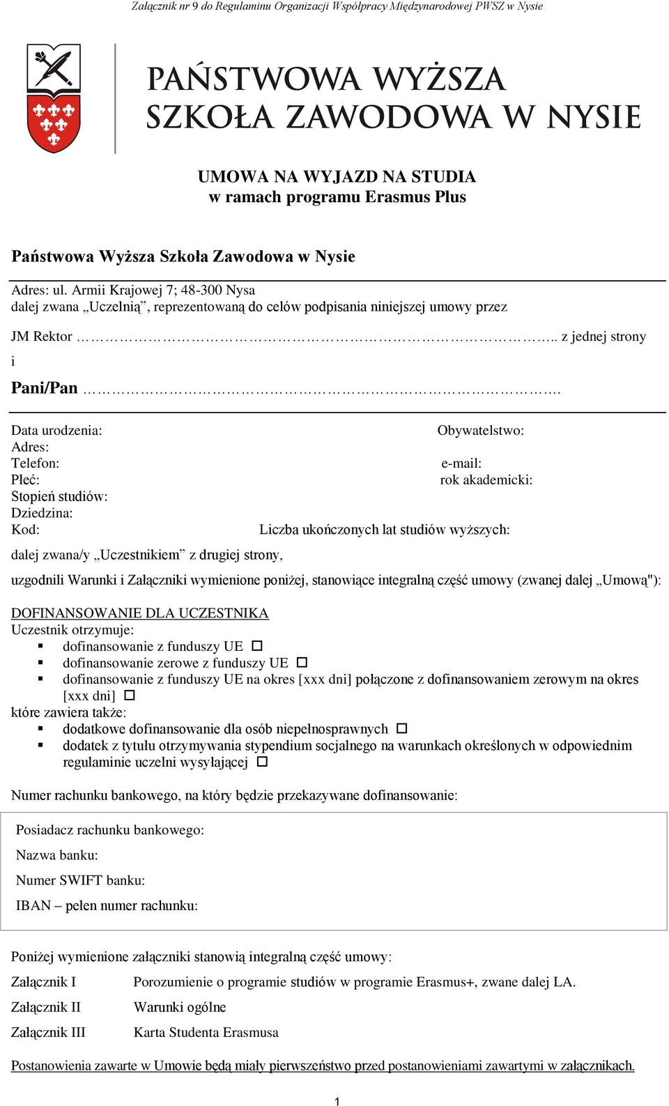 Data urodzenia: Adres: Telefon: Płeć: Stopień studiów: Dziedzina: Kod: dalej zwana/y Uczestnikiem z drugiej strony, Obywatelstwo: e-mail: rok akademicki: Liczba ukończonych lat studiów wyższych: