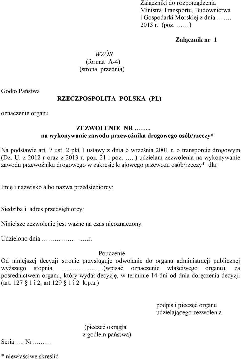 . na wykonywanie zawodu przewoźnika drogowego osób/rzeczy* Na podstawie art. 7 ust. 2 pkt 1 ustawy z dnia 6 września 2001 r. o transporcie drogowym (Dz. U. z 2012 r oraz z 2013 r. poz. 21 i poz.