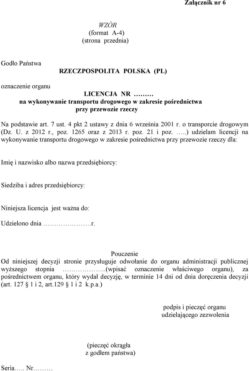 ..) udzielam licencji na wykonywanie transportu drogowego w zakresie pośrednictwa przy przewozie rzeczy dla: Imię i nazwisko albo nazwa przedsiębiorcy: Siedziba i adres przedsiębiorcy: Niniejsza