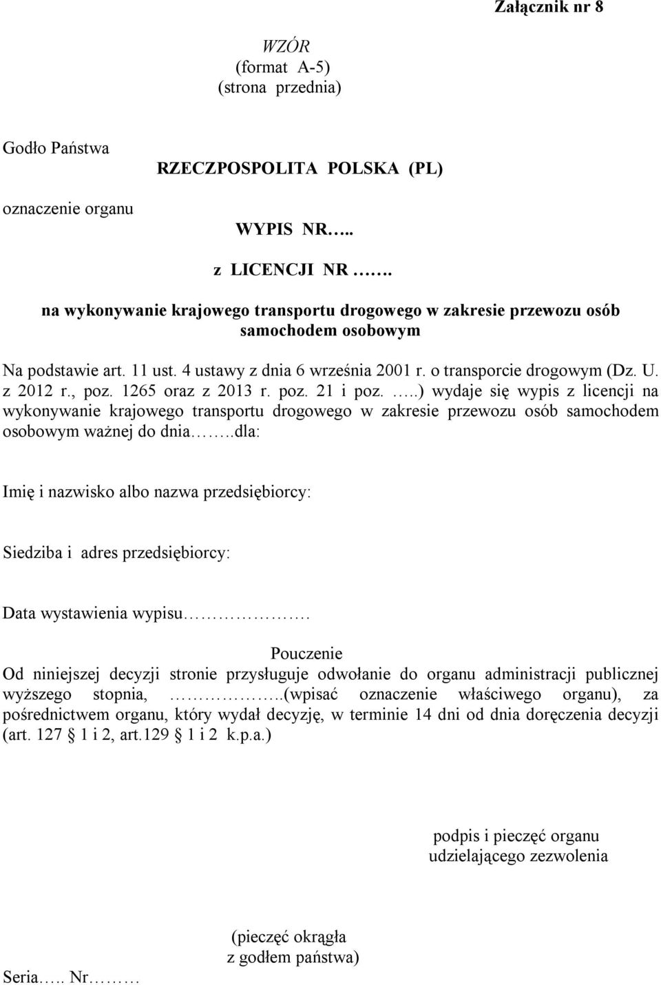 1265 oraz z 2013 r. poz. 21 i poz...) wydaje się wypis z licencji na wykonywanie krajowego transportu drogowego w zakresie przewozu osób samochodem osobowym ważnej do dnia.