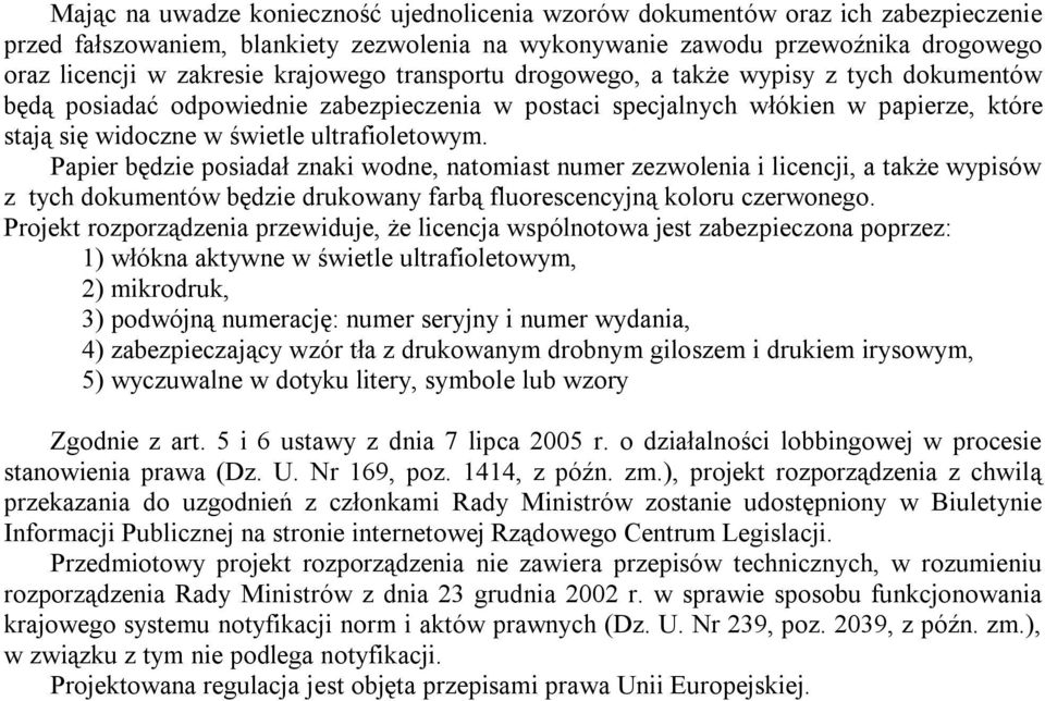 Papier będzie posiadał znaki wodne, natomiast numer zezwolenia i licencji, a także wypisów z tych dokumentów będzie drukowany farbą fluorescencyjną koloru czerwonego.