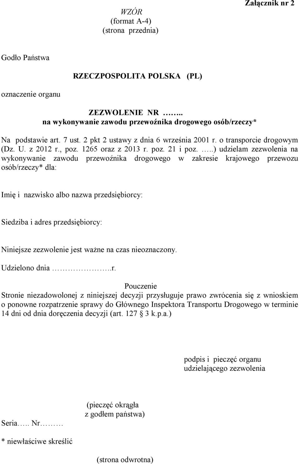 ..) udzielam zezwolenia na wykonywanie zawodu przewoźnika drogowego w zakresie krajowego przewozu osób/rzeczy* dla: Imię i nazwisko albo nazwa przedsiębiorcy: Siedziba i adres przedsiębiorcy: