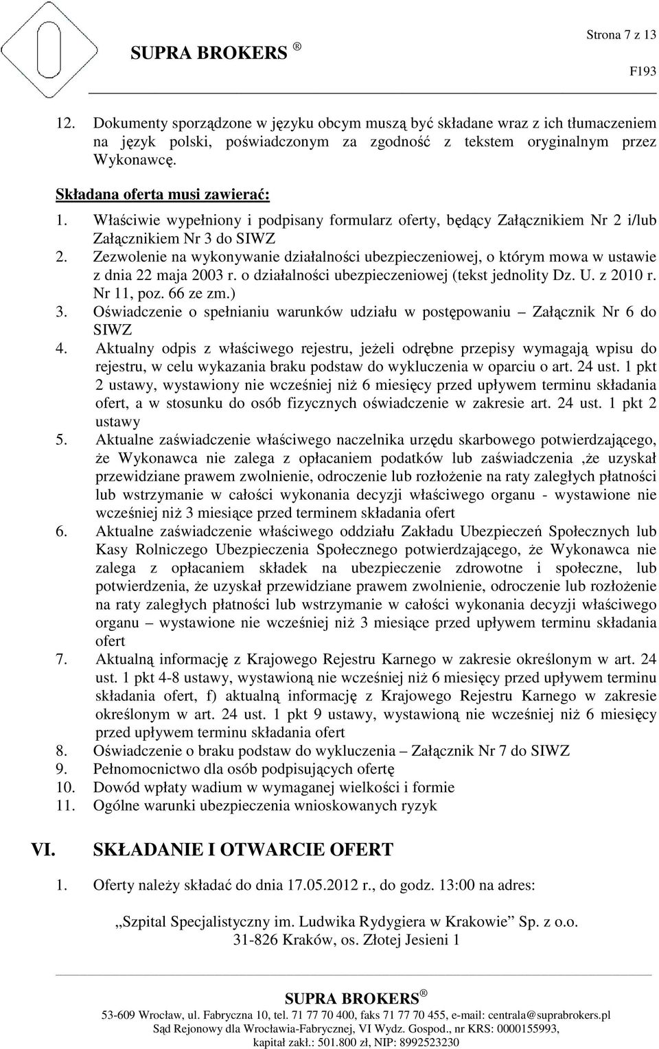 Zezwolenie na wykonywanie działalności ubezpieczeniowej, o którym mowa w ustawie z dnia 22 maja 2003 r. o działalności ubezpieczeniowej (tekst jednolity Dz. U. z 2010 r. Nr 11, poz. 66 ze zm.) 3.