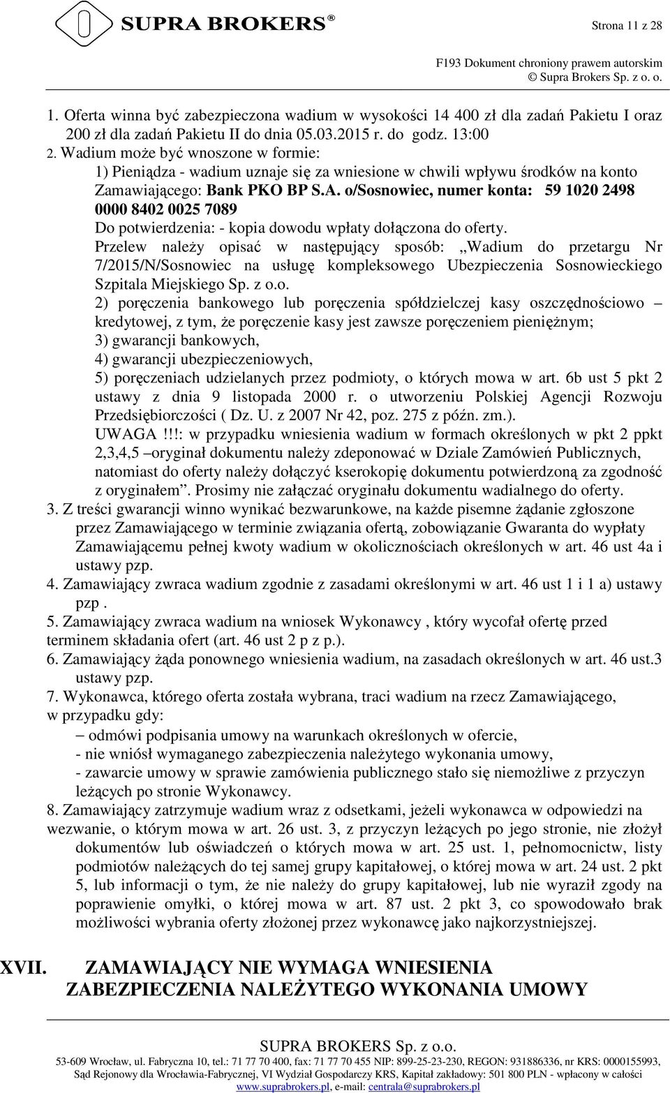 o/sosnowiec, numer konta: 59 1020 2498 0000 8402 0025 7089 Do potwierdzenia: - kopia dowodu wpłaty dołączona do oferty.