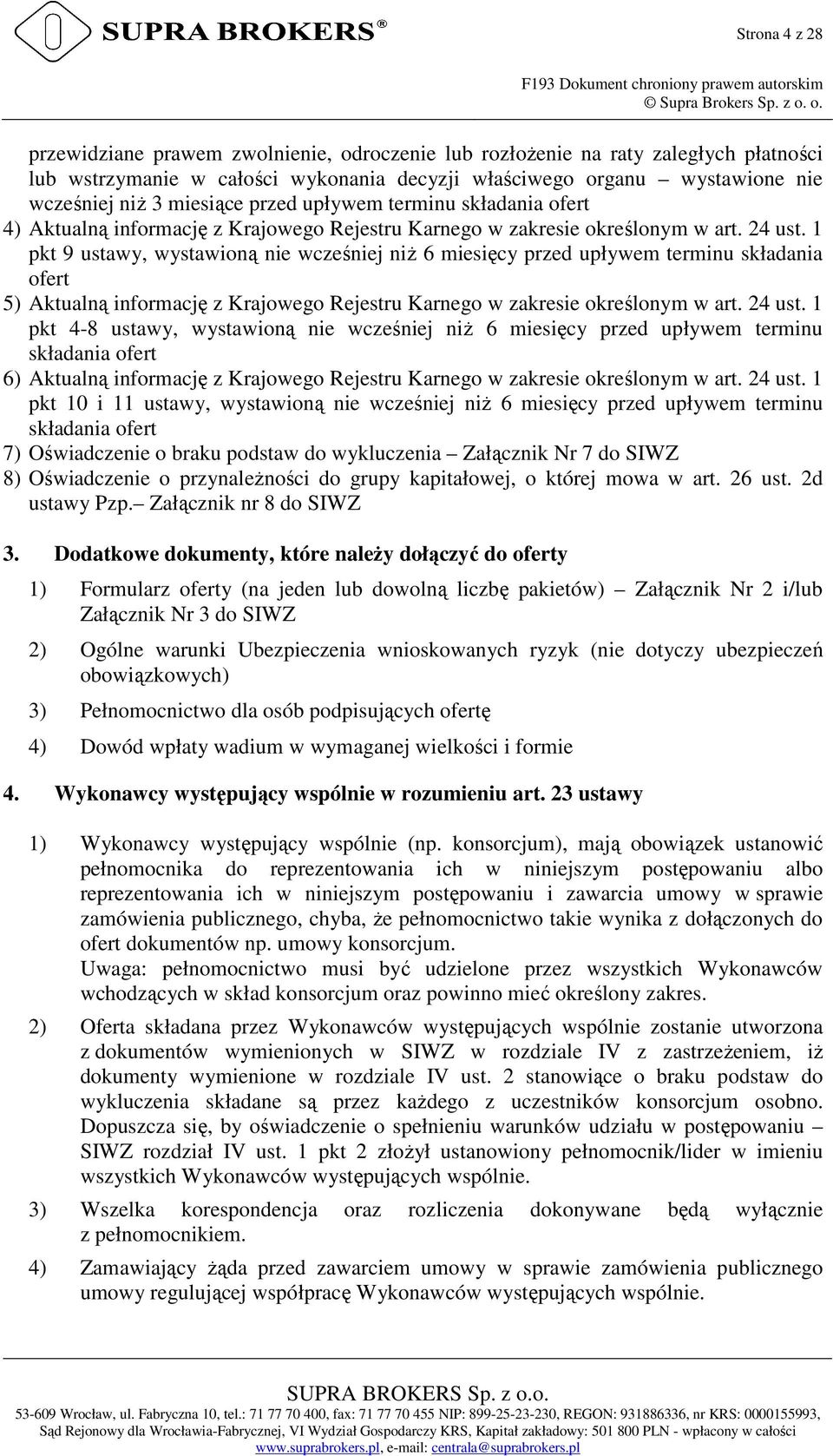 upływem terminu składania ofert 4) Aktualną informację z Krajowego Rejestru Karnego w zakresie określonym w art. 24 ust.