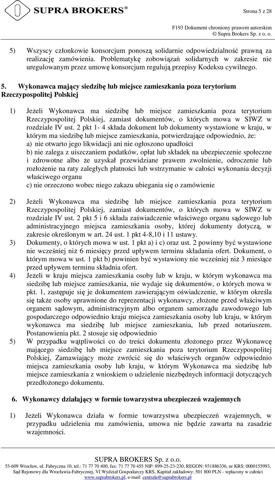 Wykonawca mający siedzibę lub miejsce zamieszkania poza terytorium Rzeczypospolitej Polskiej 1) JeŜeli Wykonawca ma siedzibę lub miejsce zamieszkania poza terytorium Rzeczypospolitej Polskiej,
