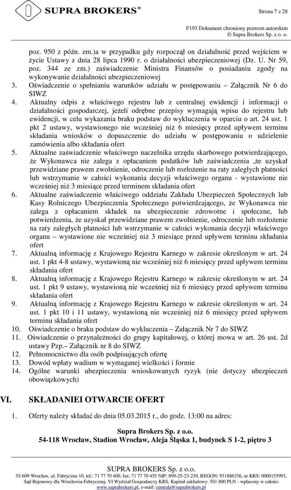 Oświadczenie o spełnianiu warunków udziału w postępowaniu Załącznik Nr 6 do SIWZ 4.