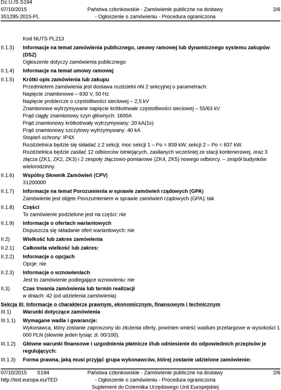 3) Kod NUTS PL213 Informacje na temat zamówienia publicznego, umowy ramowej lub dynamicznego systemu zakupów (DSZ) Ogłoszenie dotyczy zamówienia publicznego Informacje na temat umowy ramowej Krótki