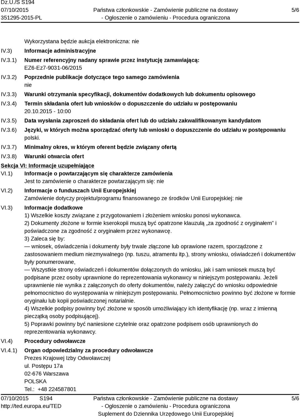 zamawiającą: EZ6-Ez7-9031-06/2015 Poprzednie publikacje dotyczące tego samego zamówienia nie Warunki otrzymania specyfikacji, dokumentów dodatkowych lub dokumentu opisowego Termin składania ofert lub