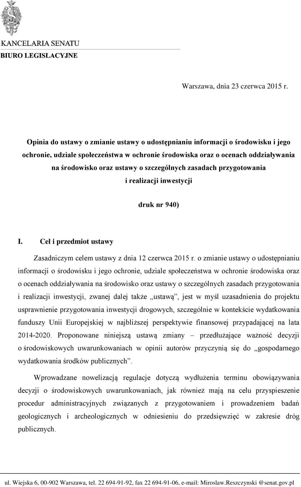 szczególnych zasadach przygotowania i realizacji inwestycji druk nr 940) I. Cel i przedmiot ustawy Zasadniczym celem ustawy z dnia 12 czerwca 2015 r.