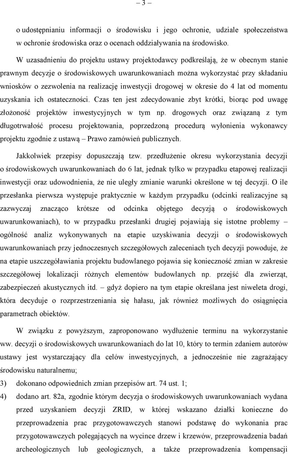 inwestycji drogowej w okresie do 4 lat od momentu uzyskania ich ostateczności. Czas ten jest zdecydowanie zbyt krótki, biorąc pod uwagę złożoność projektów inwestycyjnych w tym np.