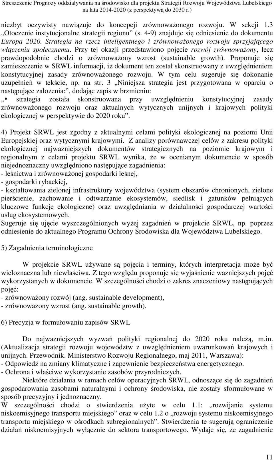 Przy tej okazji przedstawiono pojęcie rozwój zrównowaŝony, lecz prawdopodobnie chodzi o zrównowaŝony wzrost (sustainable growth).
