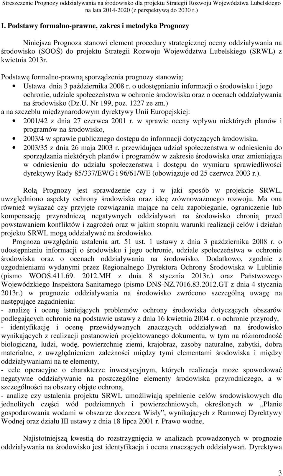 o udostępnianiu informacji o środowisku i jego ochronie, udziale społeczeństwa w ochronie środowiska oraz o ocenach oddziaływania na środowisko (Dz.U. Nr 199, poz. 1227 ze zm.