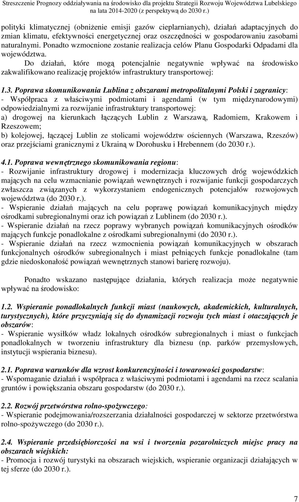 Do działań, które mogą potencjalnie negatywnie wpływać na środowisko zakwalifikowano realizację projektów infrastruktury transportowej: 1.3.
