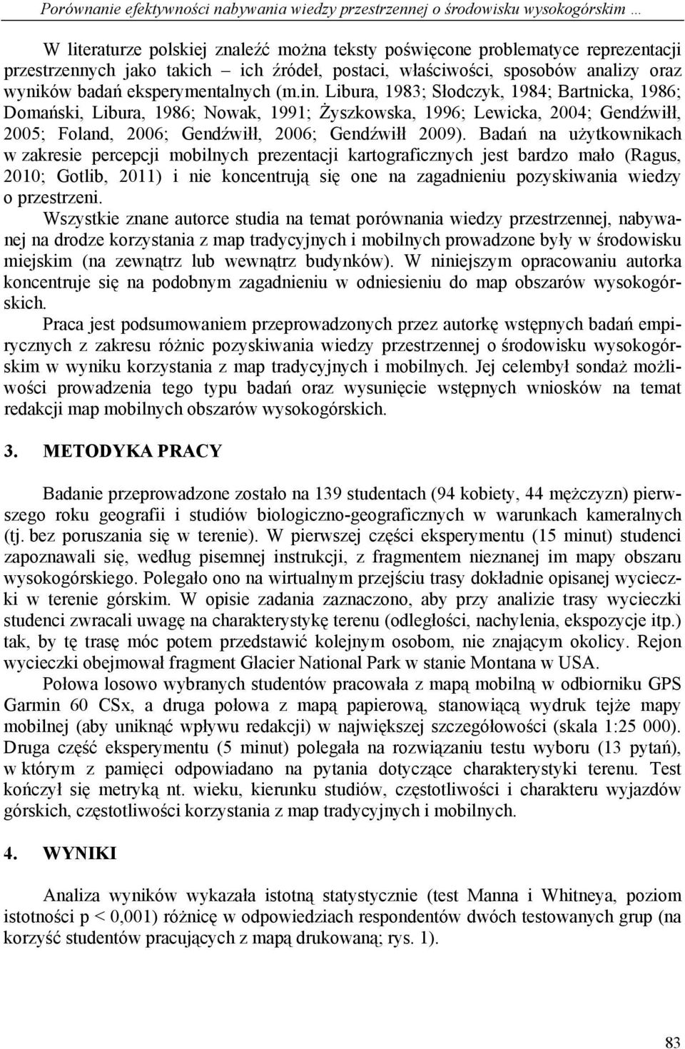 Libura, 1983; Słodczyk, 1984; Bartnicka, 1986; Domański, Libura, 1986; Nowak, 1991; Żyszkowska, 1996; Lewicka, 2004; Gendźwiłł, 2005; Foland, 2006; Gendźwiłł, 2006; Gendźwiłł 2009).