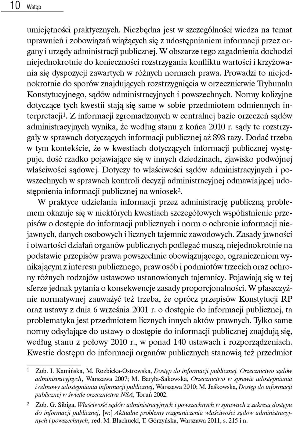 Prowadzi to niejednokrotnie do sporów znajdujących rozstrzygnięcia w orzecznictwie Trybunału Konstytucyjnego, sądów administracyjnych i powszechnych.