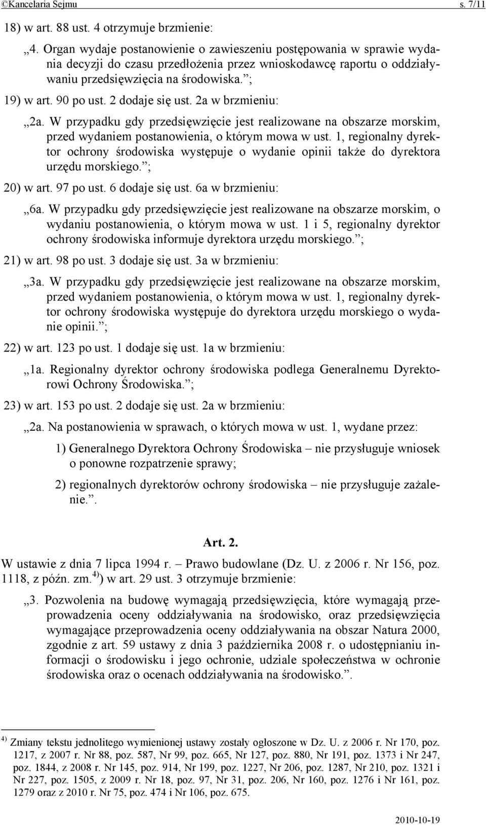 2 dodaje się ust. 2a w brzmieniu: 2a. W przypadku gdy przedsięwzięcie jest realizowane na obszarze morskim, przed wydaniem postanowienia, o którym mowa w ust.