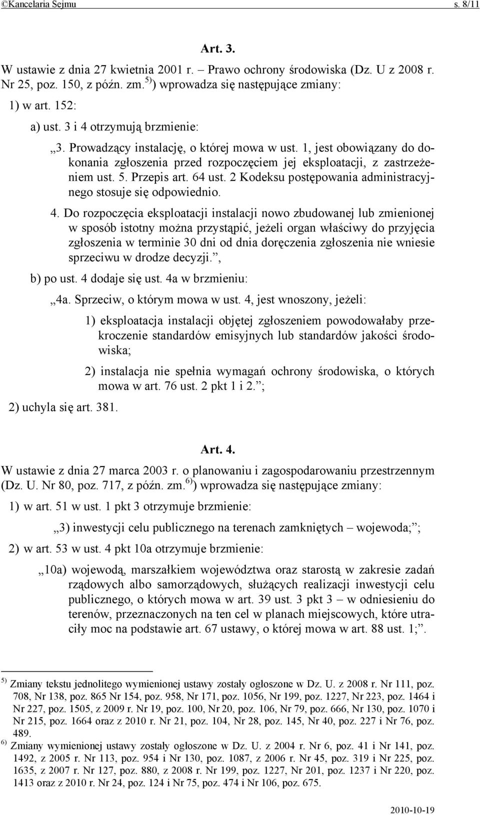 Przepis art. 64 ust. 2 Kodeksu postępowania administracyjnego stosuje się odpowiednio. 4.