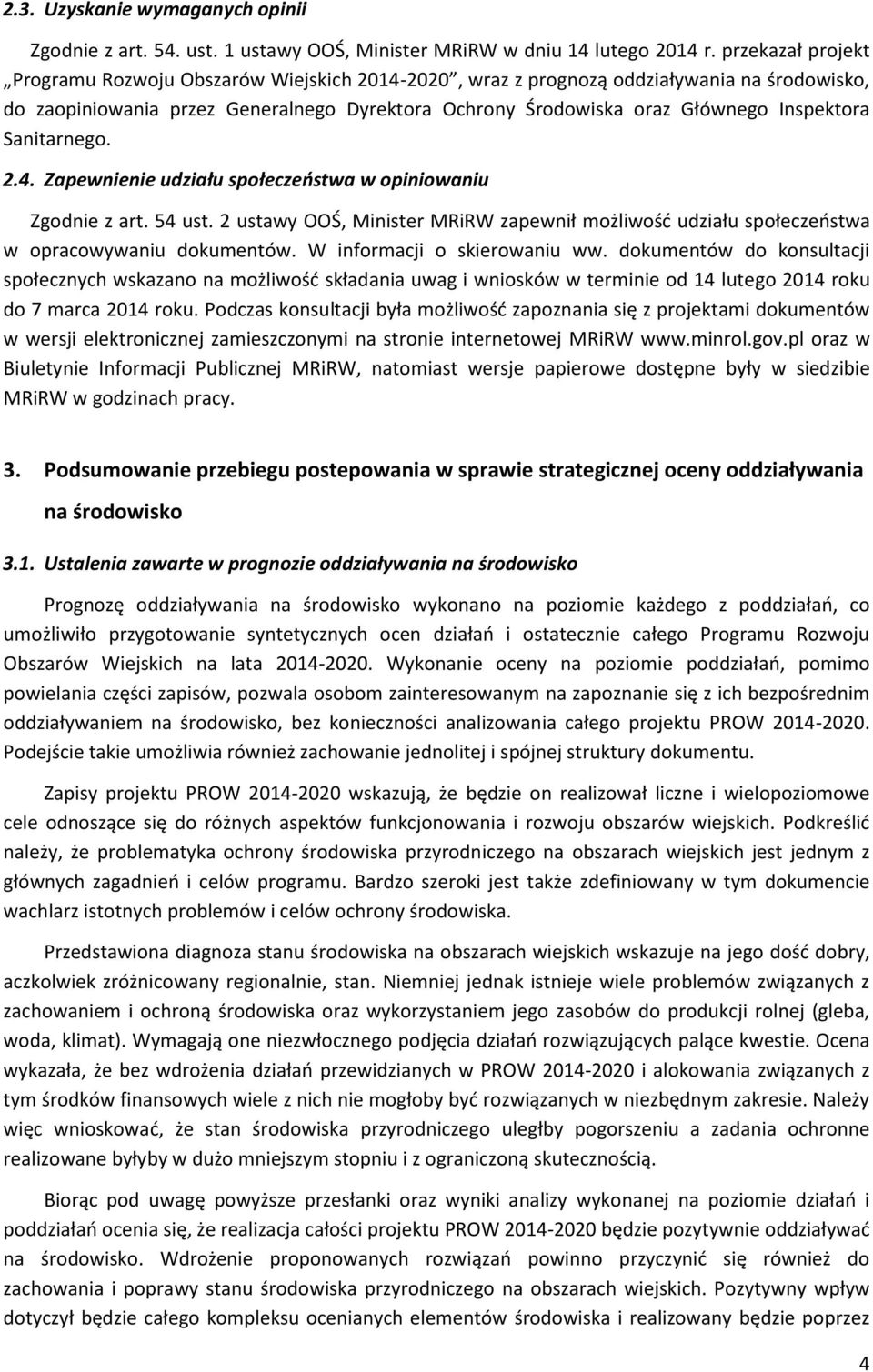 Sanitarnego. 2.4. Zapewnienie udziału społeczeństwa w opiniowaniu Zgodnie z art. 54 ust. 2 ustawy OOŚ, Minister MRiRW zapewnił możliwość udziału społeczeństwa w opracowywaniu dokumentów.