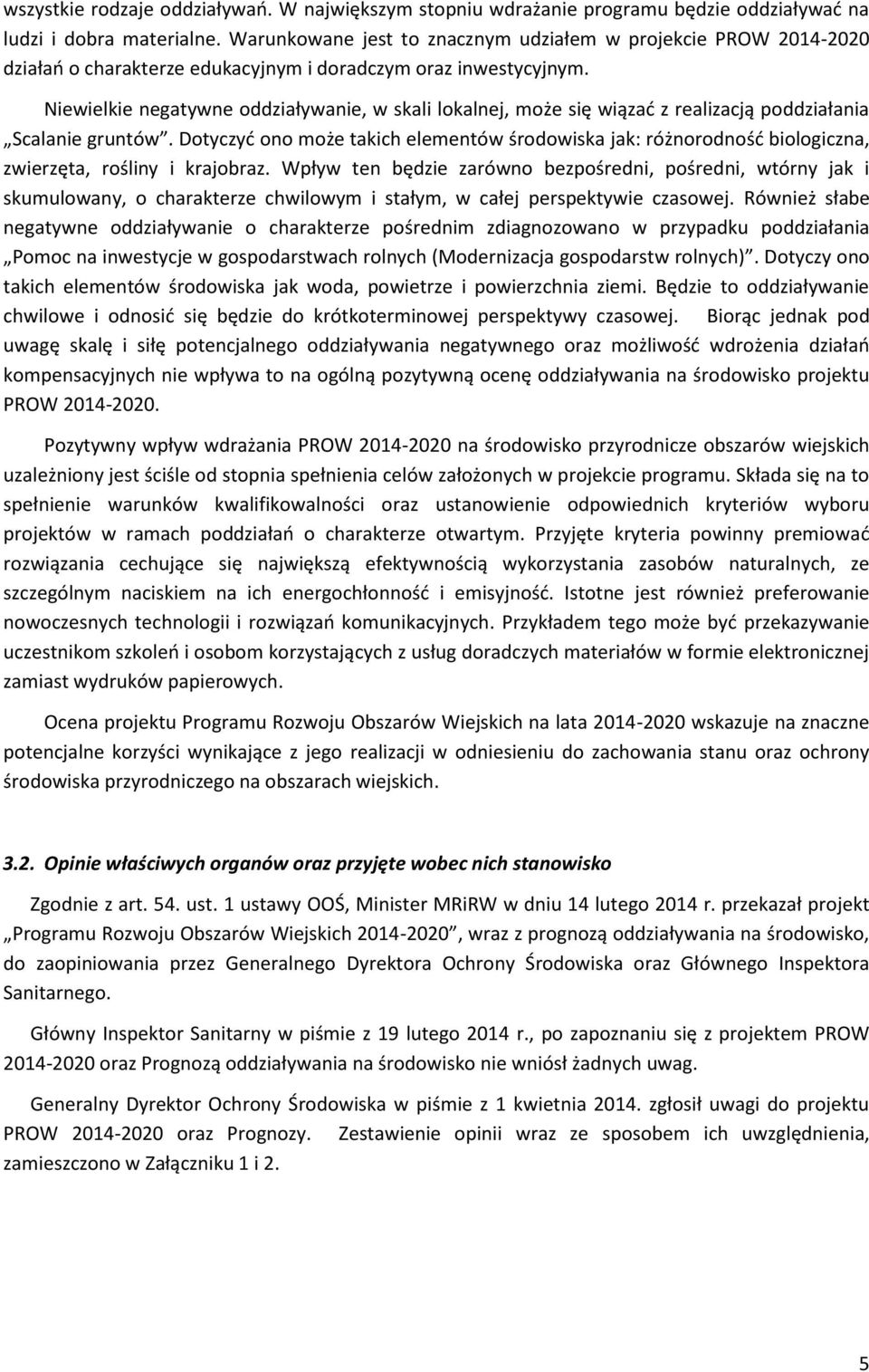 Niewielkie negatywne oddziaływanie, w skali lokalnej, może się wiązać z realizacją poddziałania Scalanie gruntów.