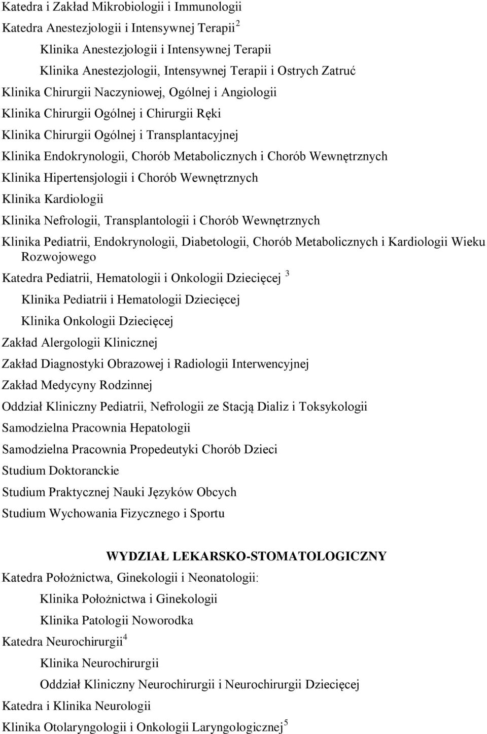 Wewnętrznych Klinika Hipertensjologii i Chorób Wewnętrznych Klinika Kardiologii Klinika Nefrologii, Transplantologii i Chorób Wewnętrznych Klinika Pediatrii, Endokrynologii, Diabetologii, Chorób