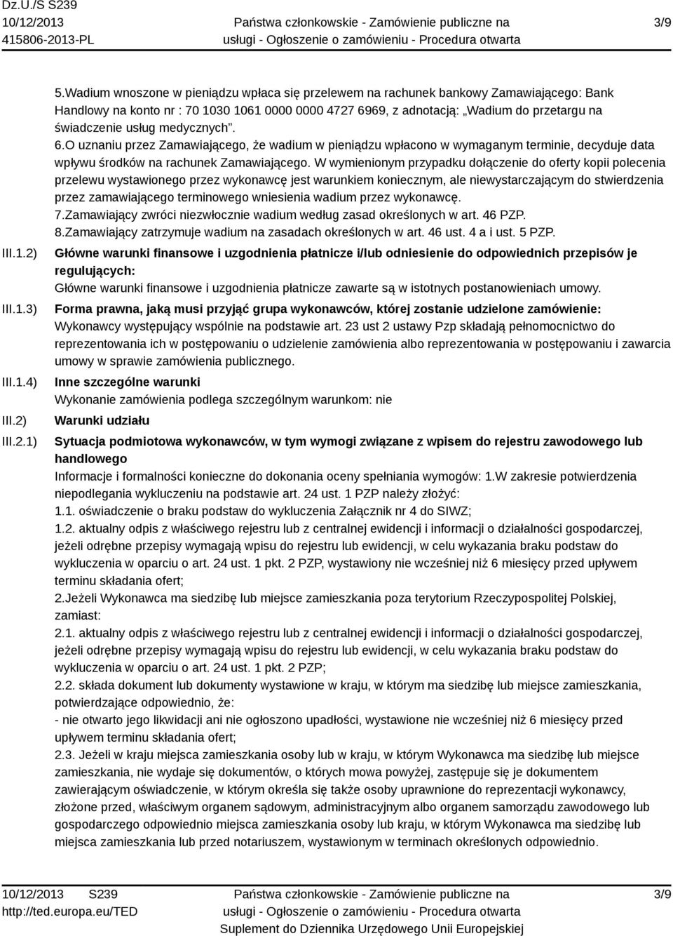 medycznych. 6.O uznaniu przez Zamawiającego, że wadium w pieniądzu wpłacono w wymaganym terminie, decyduje data wpływu środków na rachunek Zamawiającego.