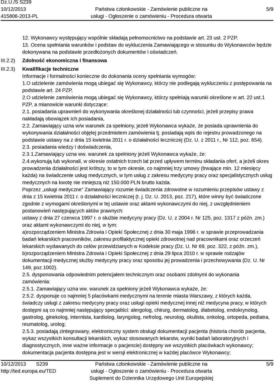 Zdolność ekonomiczna i finansowa Kwalifikacje techniczne Informacje i formalności konieczne do dokonania oceny spełniania wymogów: 1.