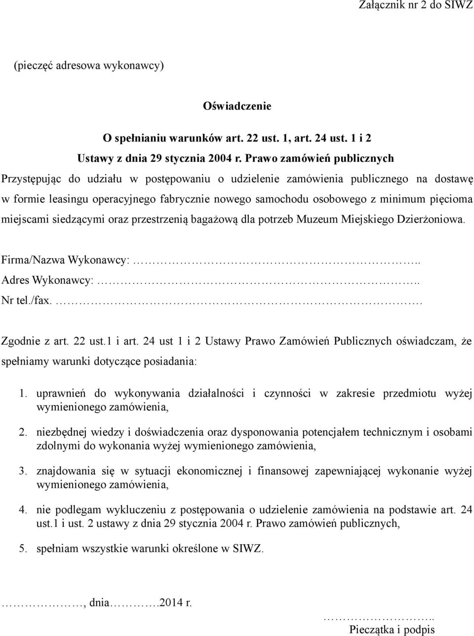 pięcioma miejscami siedzącymi oraz przestrzenią bagażową dla potrzeb Muzeum Miejskiego Dzierżoniowa. Firma/Nazwa Wykonawcy:.. Adres Wykonawcy:.. Nr tel./fax.. Zgodnie z art. 22 ust.1 i art.