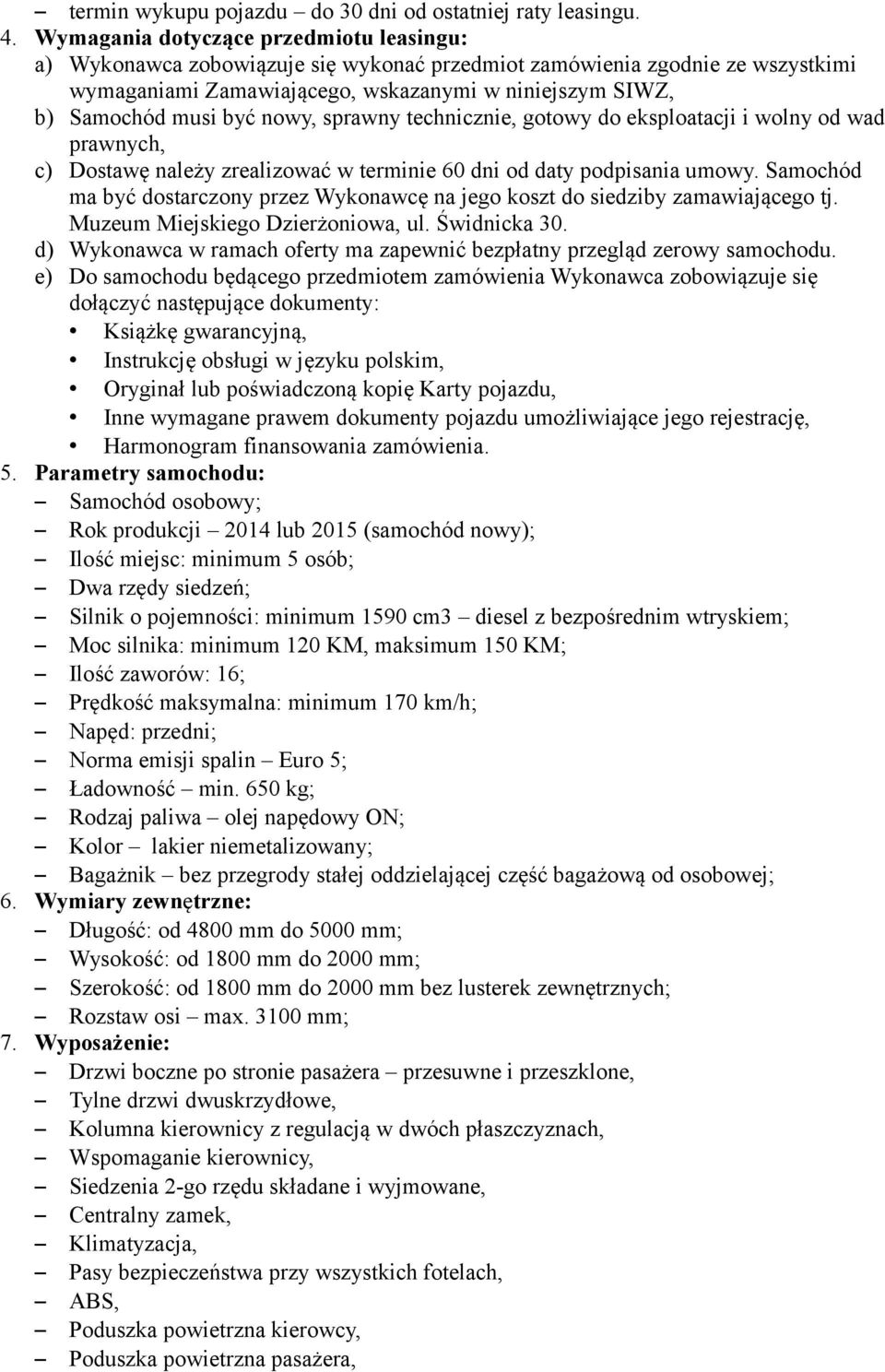 nowy, sprawny technicznie, gotowy do eksploatacji i wolny od wad prawnych, c) Dostawę należy zrealizować w terminie 60 dni od daty podpisania umowy.