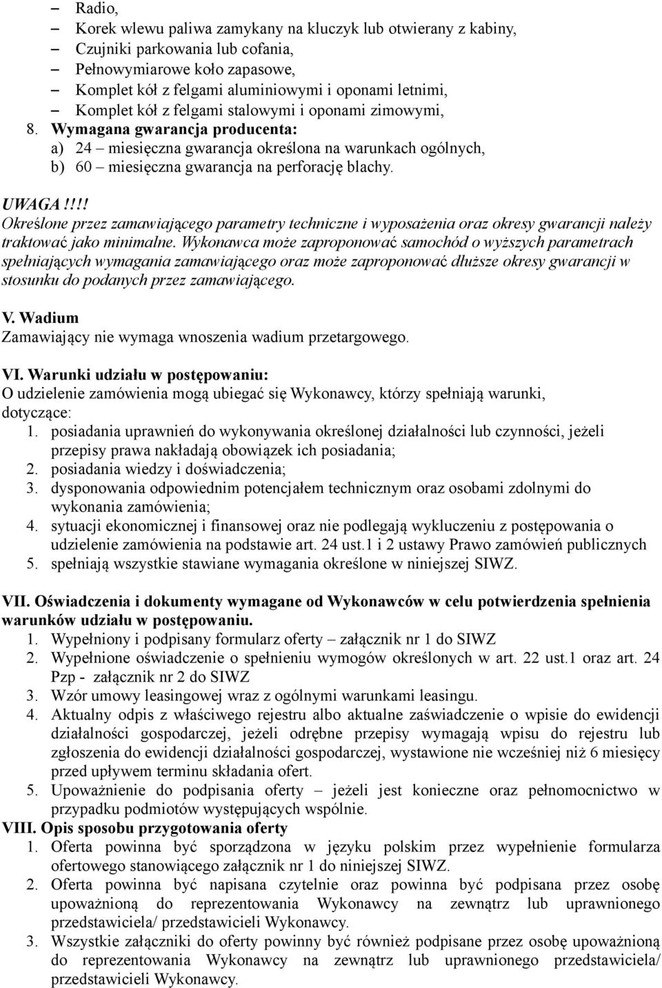!!! Określone przez zamawiającego parametry techniczne i wyposażenia oraz okresy gwarancji należy traktować jako minimalne.