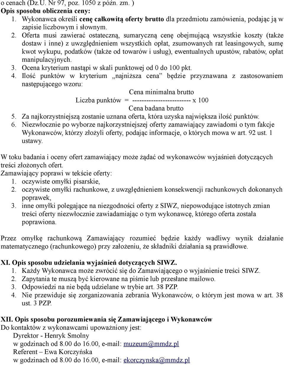 od towarów i usług), ewentualnych upustów, rabatów, opłat manipulacyjnych. 3. Ocena kryterium nastąpi w skali punktowej od 0 do 100 pkt. 4.