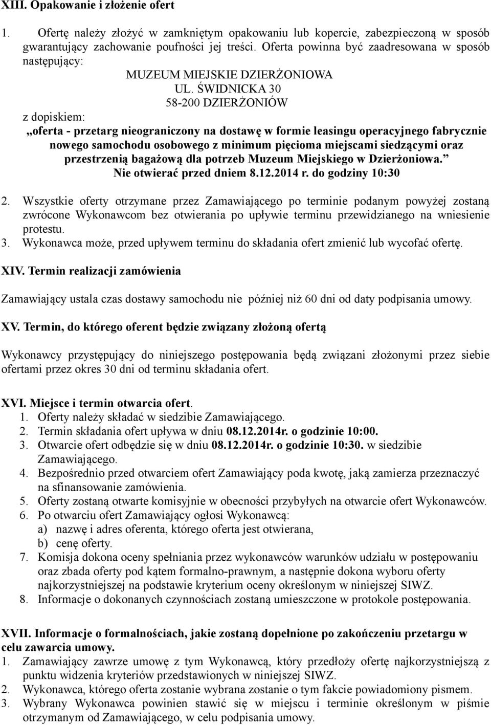 ŚWIDNICKA 30 58-200 DZIERŻONIÓW z dopiskiem: oferta - przetarg nieograniczony na dostawę w formie leasingu operacyjnego fabrycznie nowego samochodu osobowego z minimum pięcioma miejscami siedzącymi