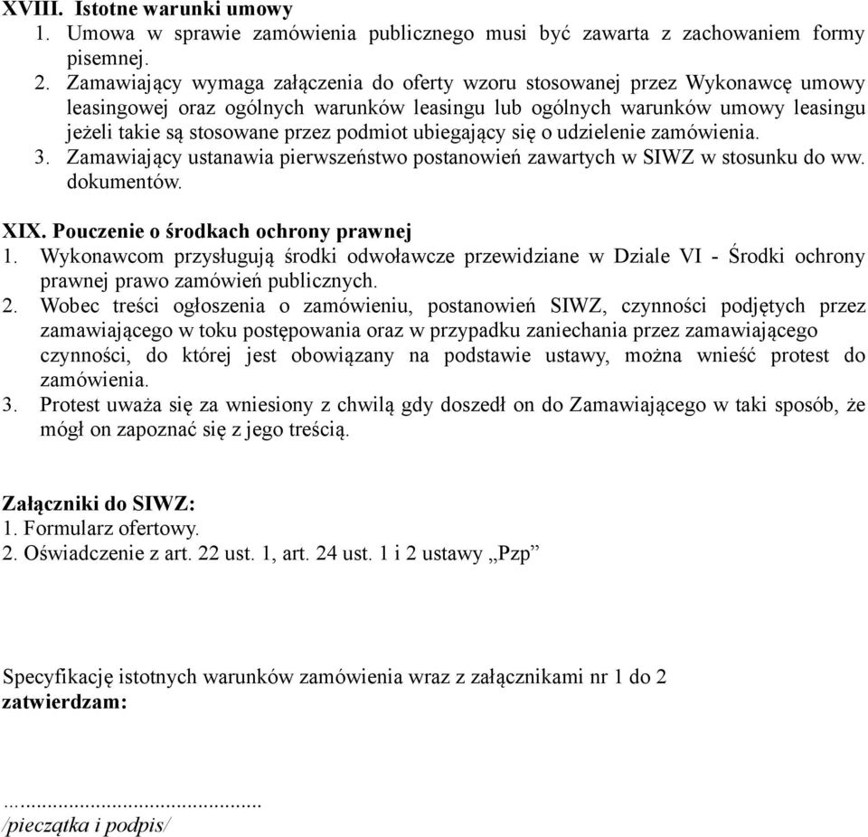 ubiegający się o udzielenie zamówienia. 3. Zamawiający ustanawia pierwszeństwo postanowień zawartych w SIWZ w stosunku do ww. dokumentów. XIX. Pouczenie o środkach ochrony prawnej 1.