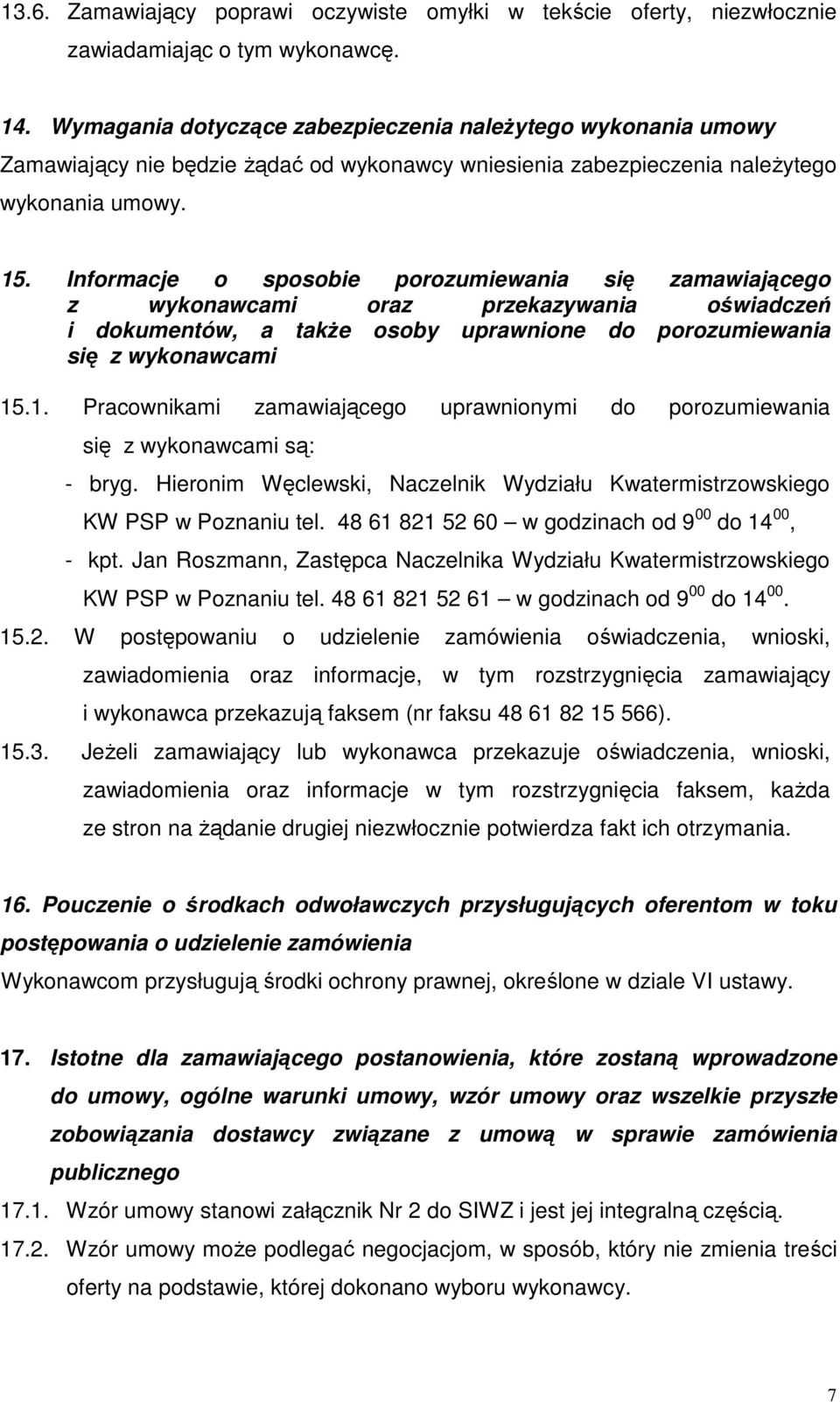 Informacje o sposobie porozumiewania się zamawiającego z wykonawcami oraz przekazywania oświadczeń i dokumentów, a takŝe osoby uprawnione do porozumiewania się z wykonawcami 15