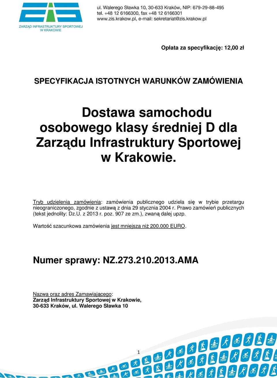 Tryb udzielenia zamówienia: zamówienia publicznego udziela się w trybie przetargu nieograniczonego, zgodnie z ustawą z dnia 29 stycznia 2004 r.