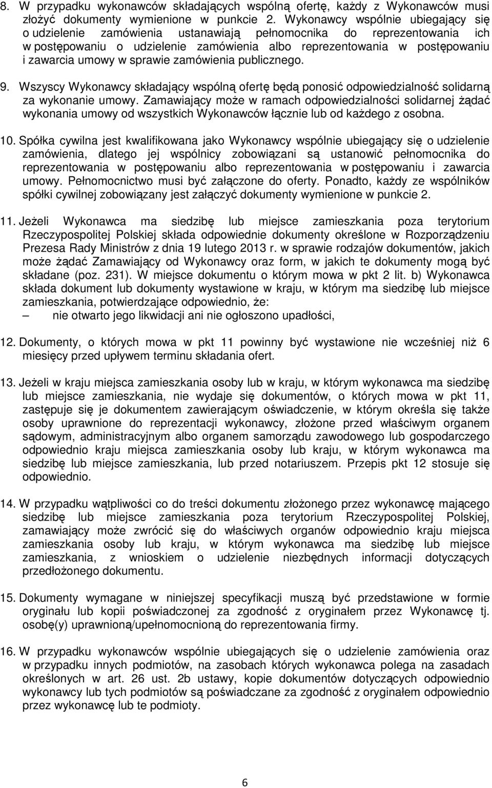 sprawie zamówienia publicznego. 9. Wszyscy Wykonawcy składający wspólną ofertę będą ponosić odpowiedzialność solidarną za wykonanie umowy.