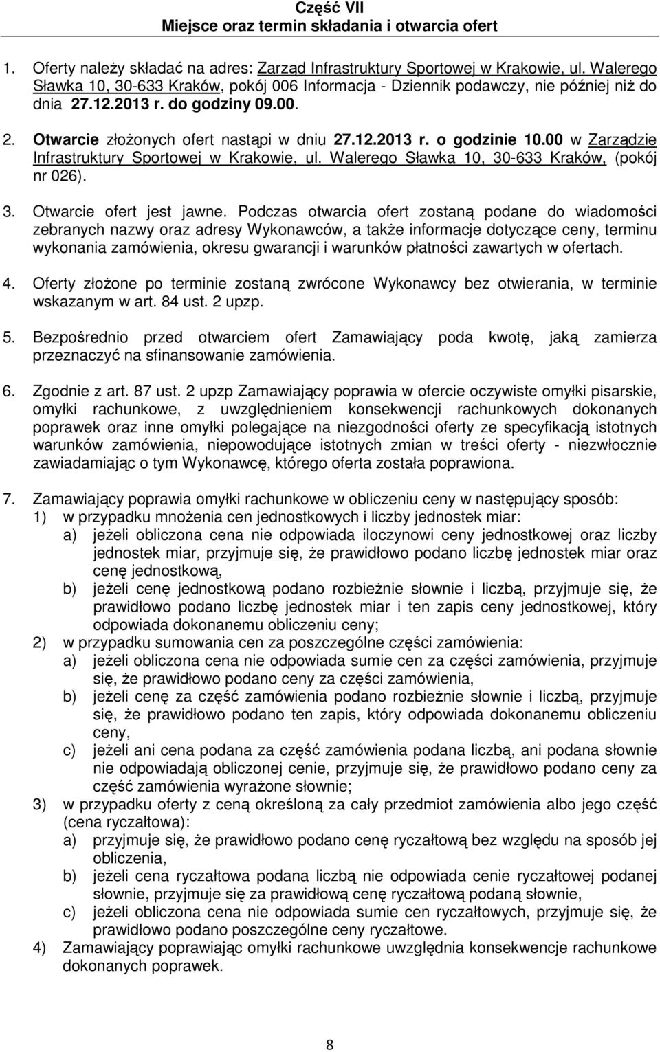 00 w Zarządzie Infrastruktury Sportowej w Krakowie, ul. Walerego Sławka 10, 30-633 Kraków, (pokój nr 026). 3. Otwarcie ofert jest jawne.