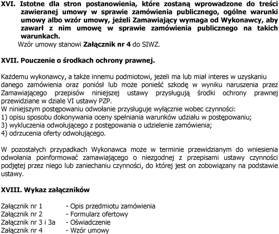 Każdemu wykonawcy, a także innemu podmiotowi, jeżeli ma lub miał interes w uzyskaniu danego zamówienia oraz poniósł lub może ponieść szkodę w wyniku naruszenia przez Zamawiającego przepisów