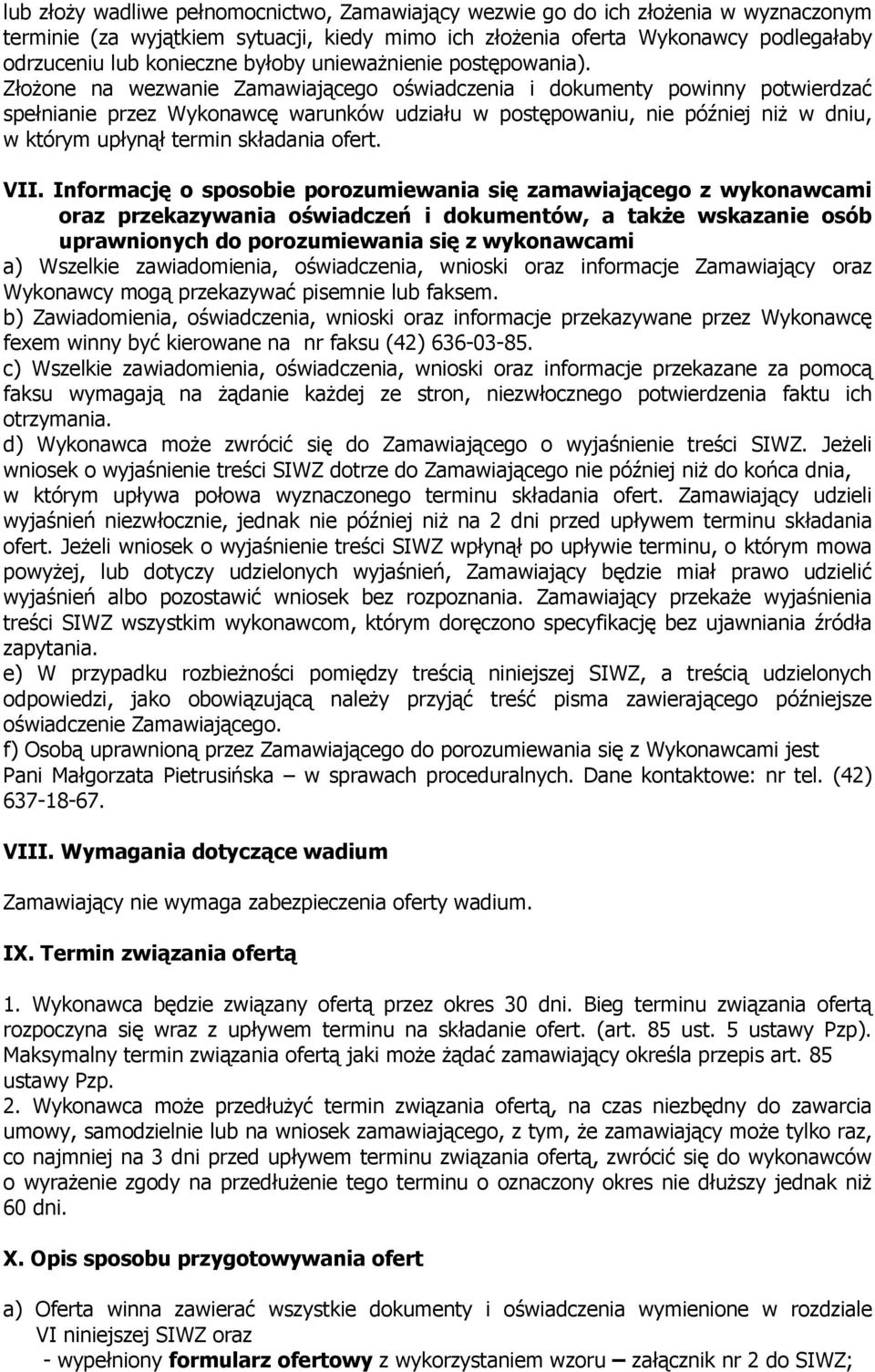 Złożone na wezwanie Zamawiającego oświadczenia i dokumenty powinny potwierdzać spełnianie przez Wykonawcę warunków udziału w postępowaniu, nie później niż w dniu, w którym upłynął termin składania