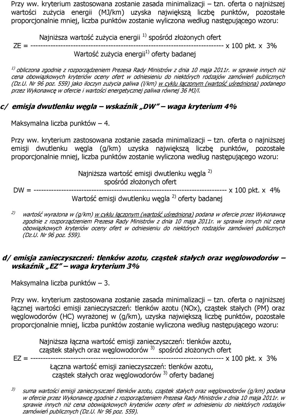 zużycia energii 1) spośród złożonych ofert ZE = ----------------------------------------------------------------------------- x 100 pkt.