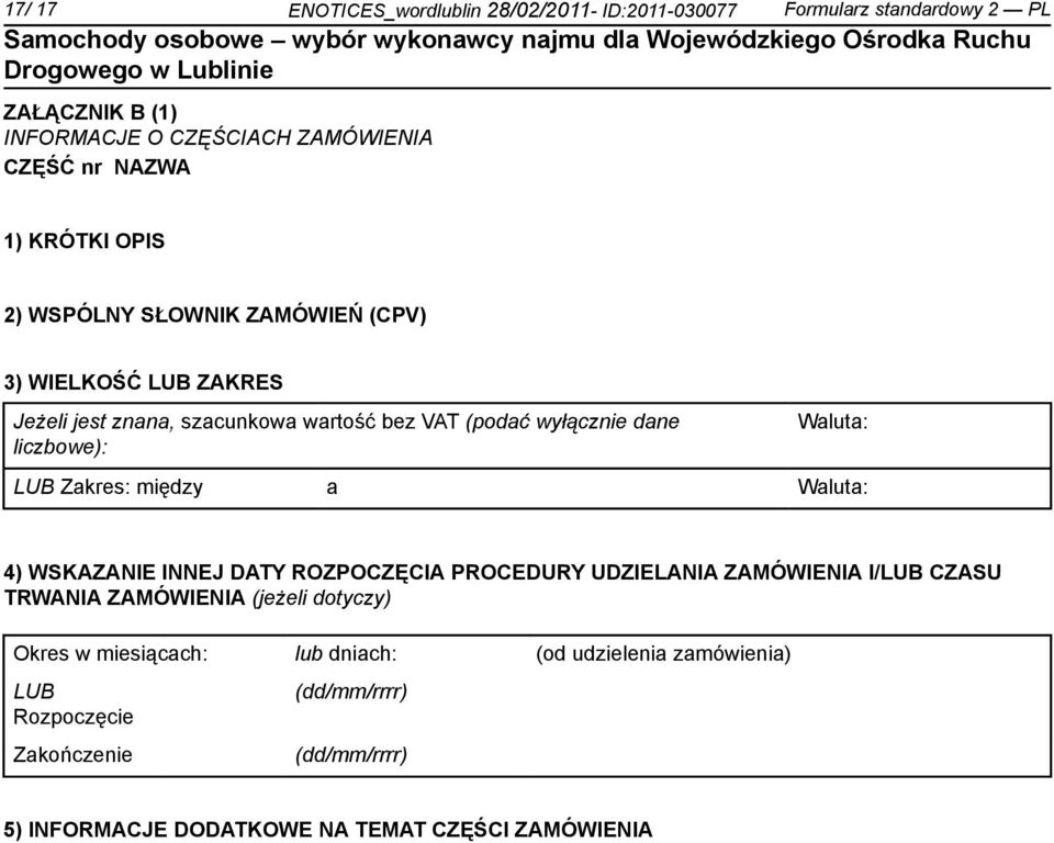 Waluta: LUB Zakres: między a Waluta: 4) WSKAZANIE INNEJ DATY ROZPOCZĘCIA PROCEDURY UDZIELANIA ZAMÓWIENIA I/LUB CZASU TRWANIA ZAMÓWIENIA (jeżeli