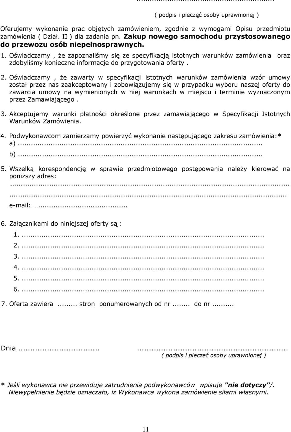 Oświadczamy, że zapoznaliśmy się ze specyfikacją istotnych warunków zamówienia oraz zdobyliśmy konieczne informacje do przygotowania oferty. 2.