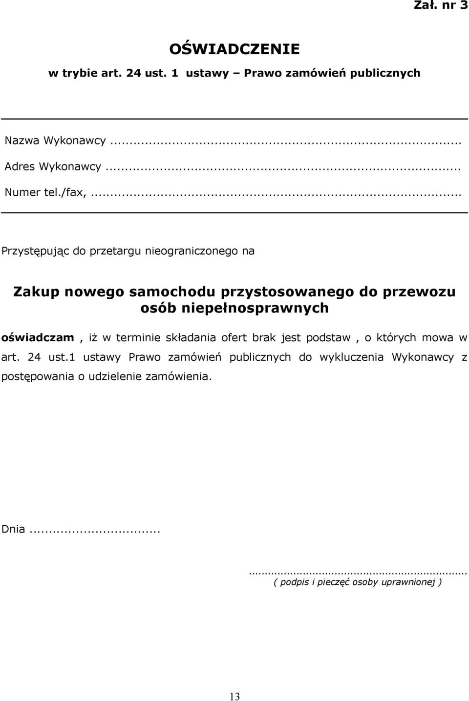 .. Przystępując do przetargu nieograniczonego na Zakup nowego samochodu przystosowanego do przewozu osób niepełnosprawnych