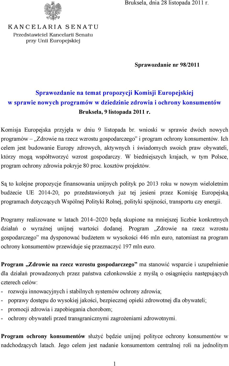 Komisja Europejska przyjęła w dniu 9 listopada br. wnioski w sprawie dwóch nowych programów Zdrowie na rzecz wzrostu gospodarczego i program ochrony konsumentów.